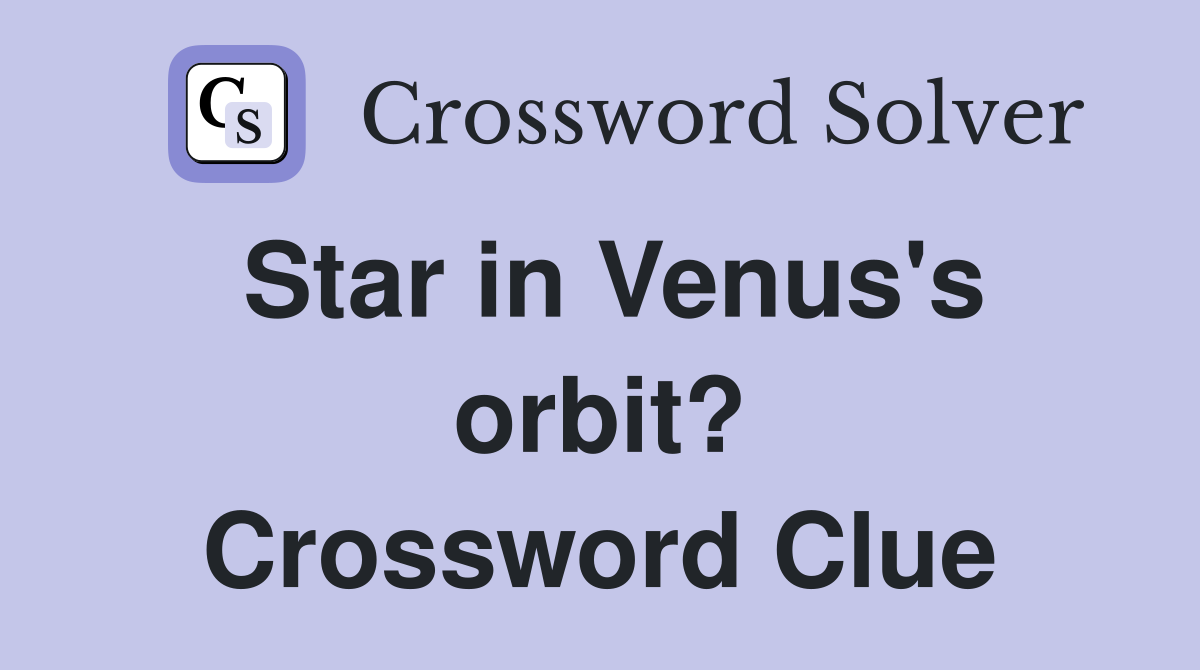 Star in Venus's orbit? Crossword Clue Answers Crossword Solver